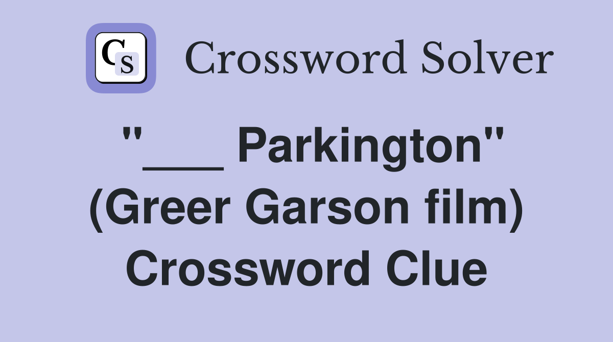 "___ Parkington" (Greer Garson film) Crossword Clue