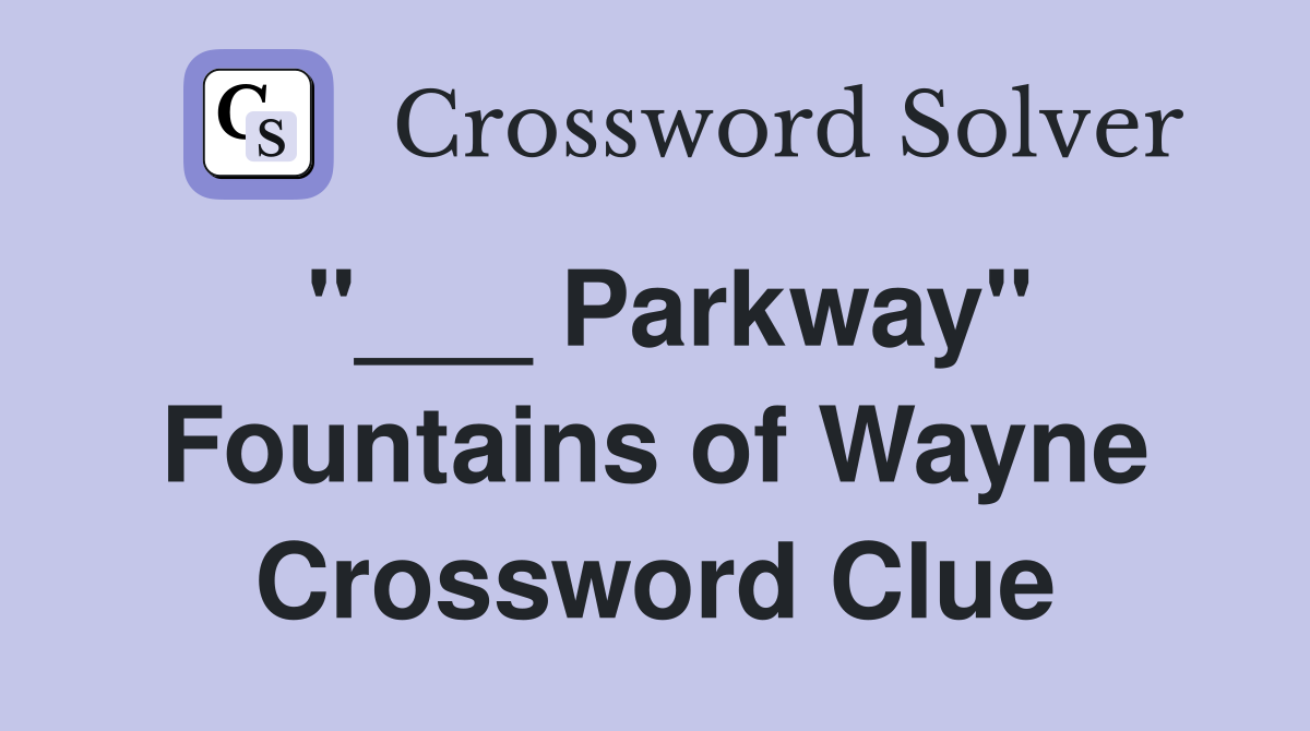 "___ Parkway" Fountains of Wayne Crossword Clue