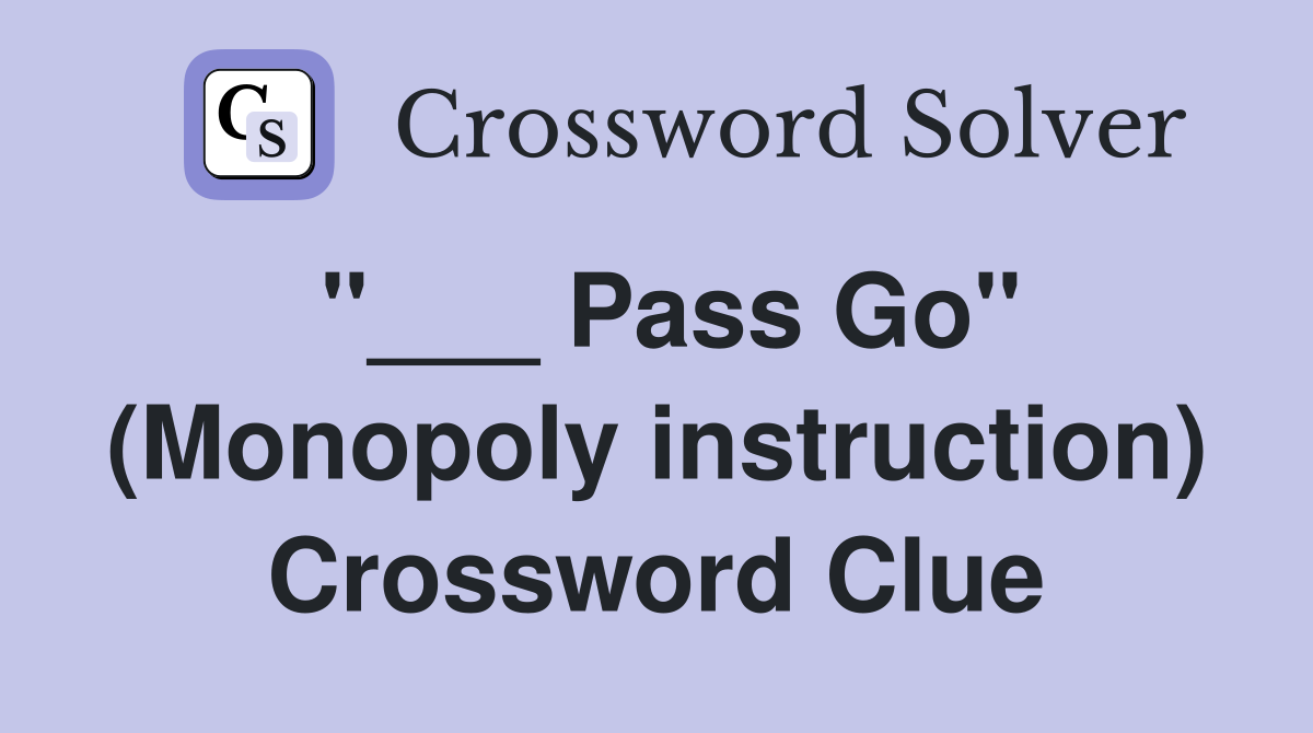 "___ Pass Go" (Monopoly instruction) Crossword Clue