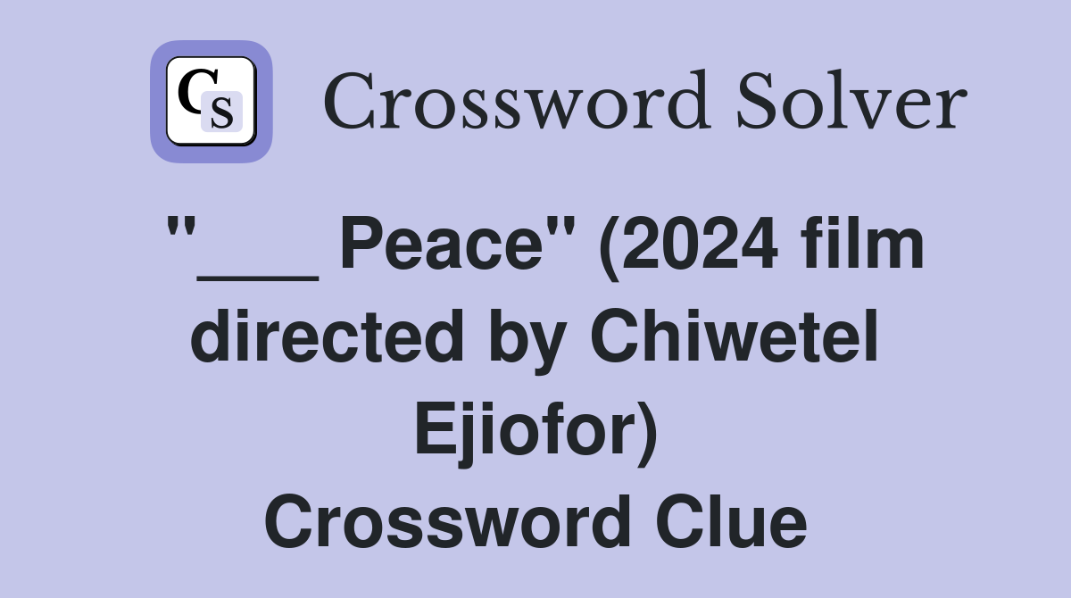 "___ Peace" (2024 film directed by Chiwetel Ejiofor) Crossword Clue