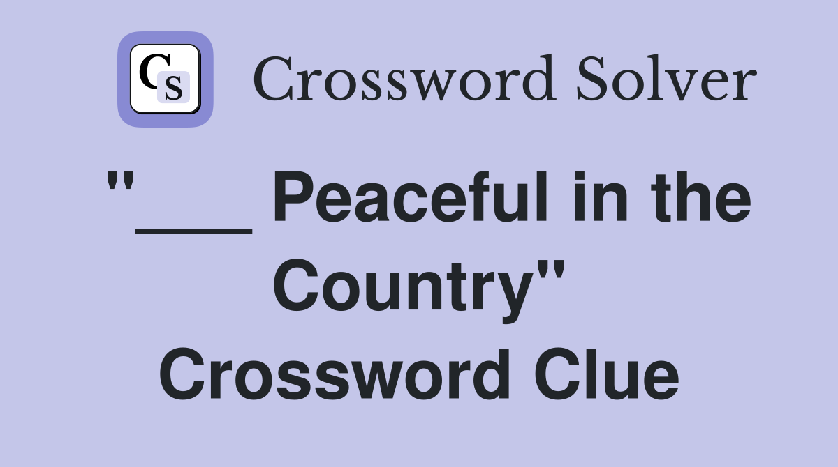 "___ Peaceful in the Country" Crossword Clue