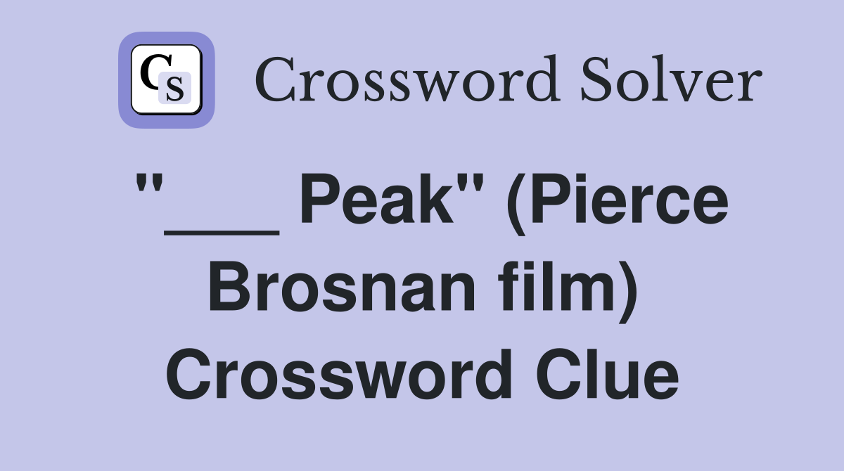 "___ Peak" (Pierce Brosnan film) Crossword Clue