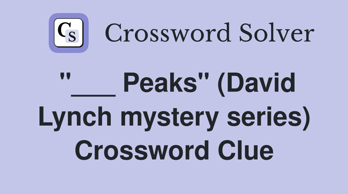 "___ Peaks" (David Lynch mystery series) Crossword Clue