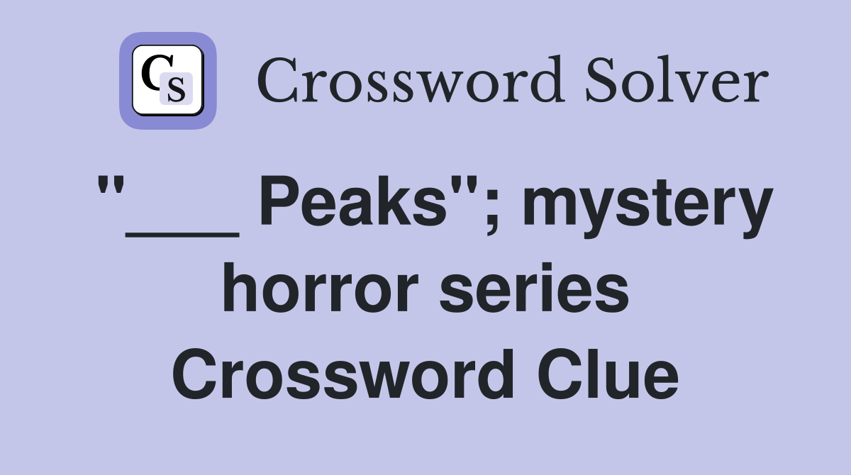 "___ Peaks"; mystery horror series Crossword Clue