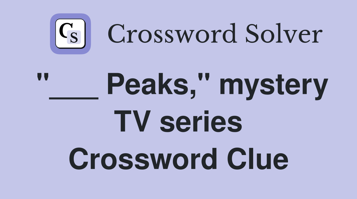 "___ Peaks," mystery TV series Crossword Clue