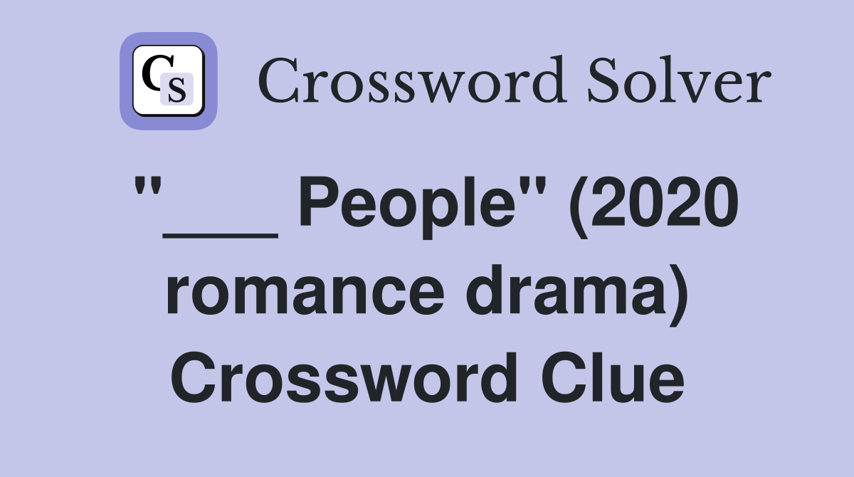 "___ People" (2020 romance drama) Crossword Clue