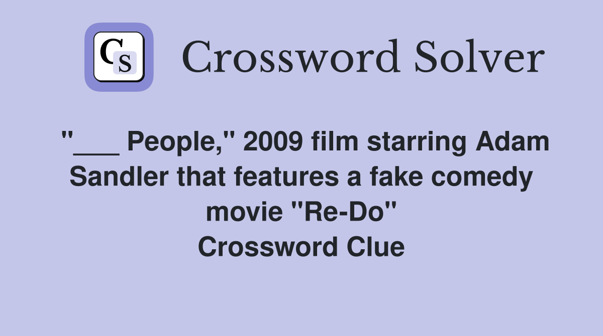 "___ People," 2009 film starring Adam Sandler that features a fake comedy movie "Re-Do" Crossword Clue