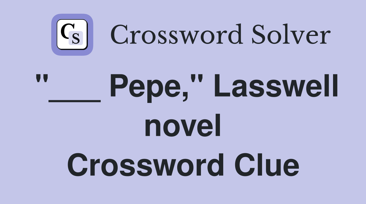 "___ Pepe," Lasswell novel Crossword Clue