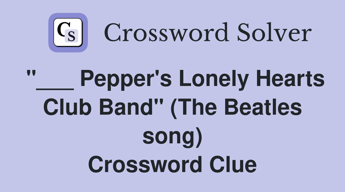 "___ Pepper's Lonely Hearts Club Band" (The Beatles song) Crossword Clue