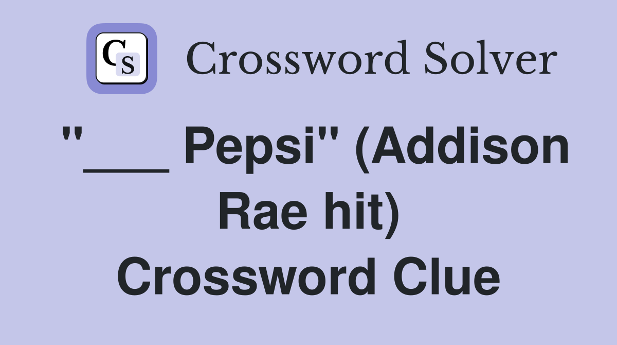 "___ Pepsi" (Addison Rae hit) Crossword Clue