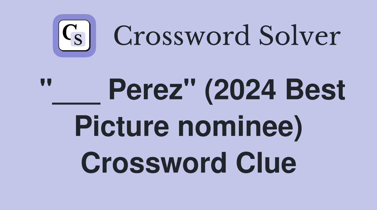 "___ Perez" (2024 Best Picture nominee) Crossword Clue