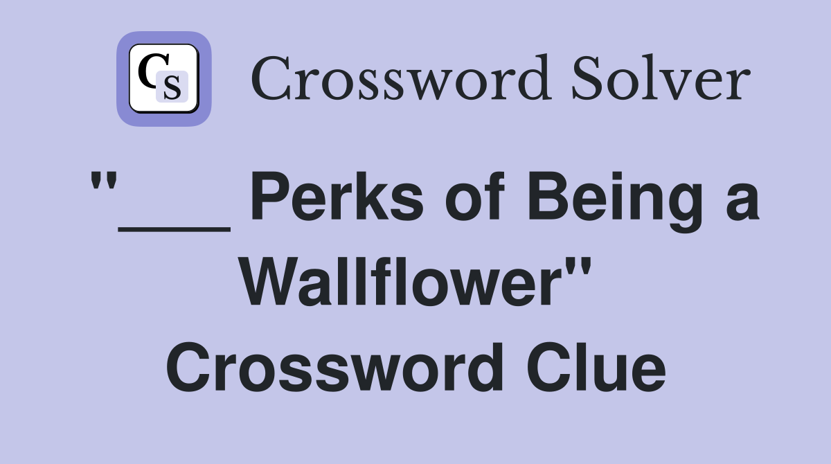 "___ Perks of Being a Wallflower" Crossword Clue