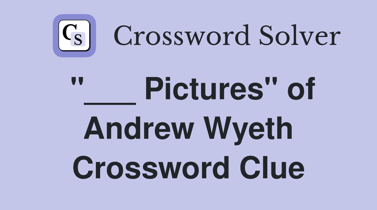 "___ Pictures" of Andrew Wyeth Crossword Clue