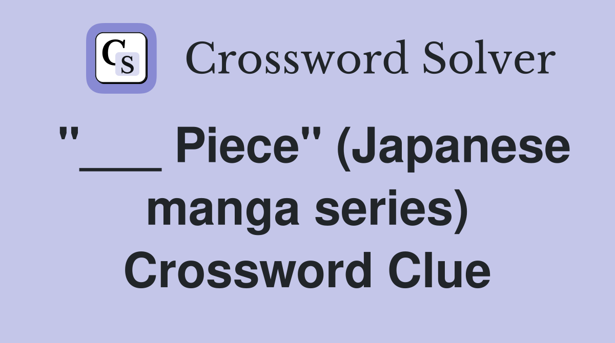 "___ Piece" (Japanese manga series) Crossword Clue