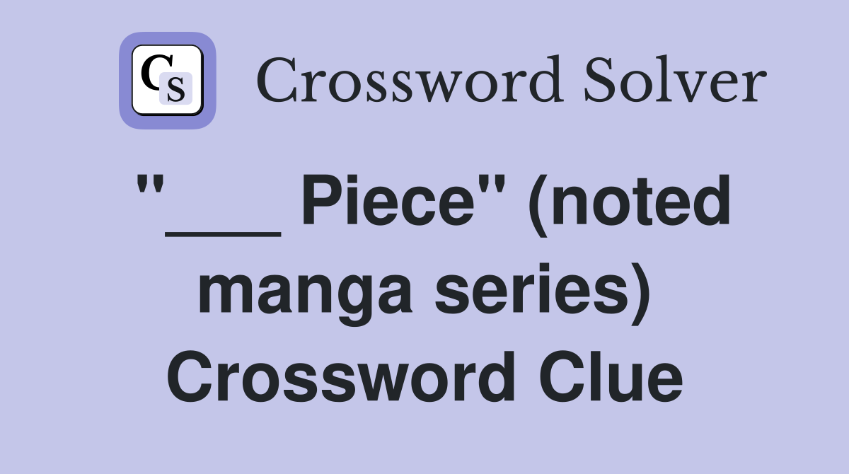 "___ Piece" (noted manga series) Crossword Clue