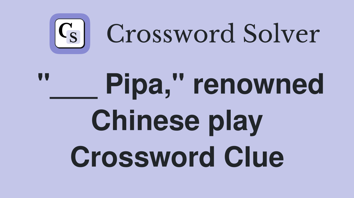 "___ Pipa," renowned Chinese play Crossword Clue