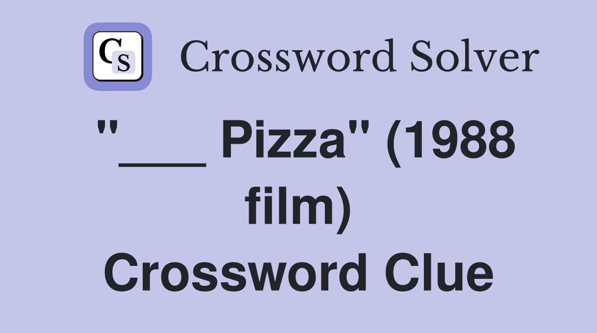 "___ Pizza" (1988 film) Crossword Clue