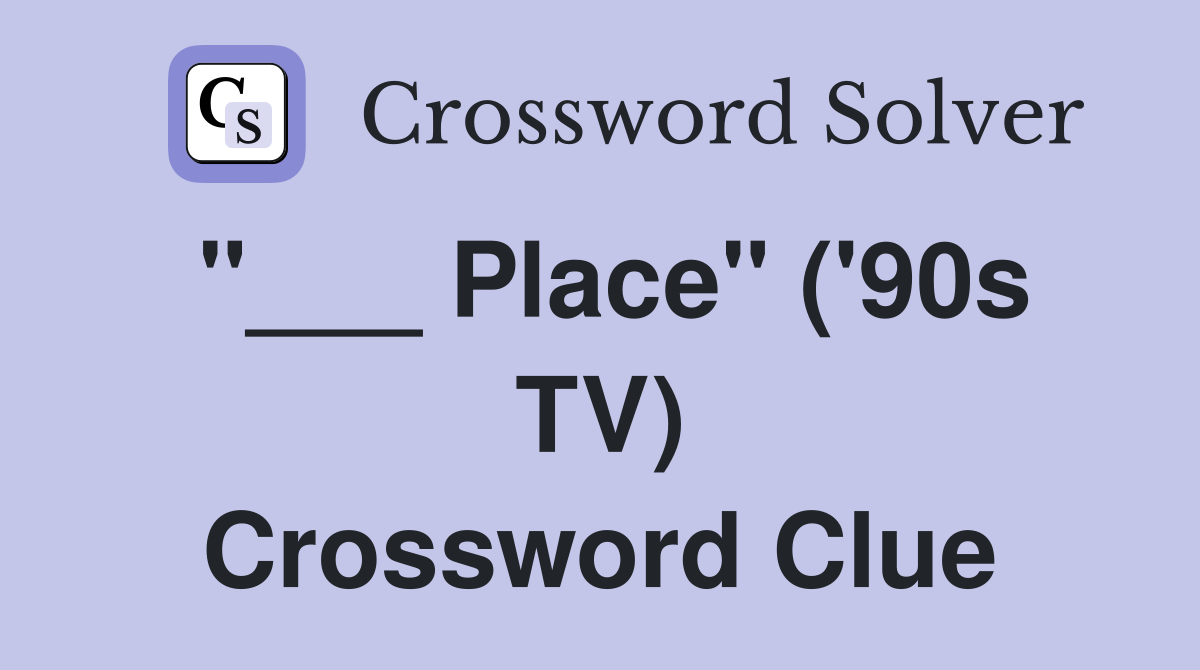 "___ Place" ('90s TV) Crossword Clue