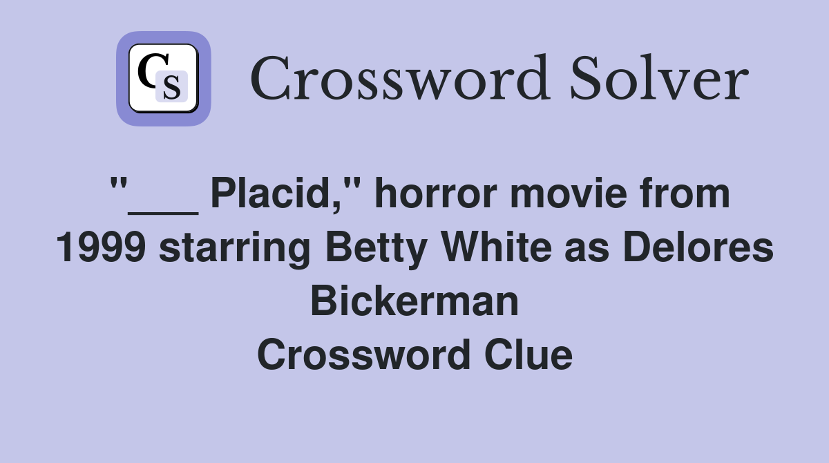 "___ Placid," horror movie from 1999 starring Betty White as Delores Bickerman Crossword Clue