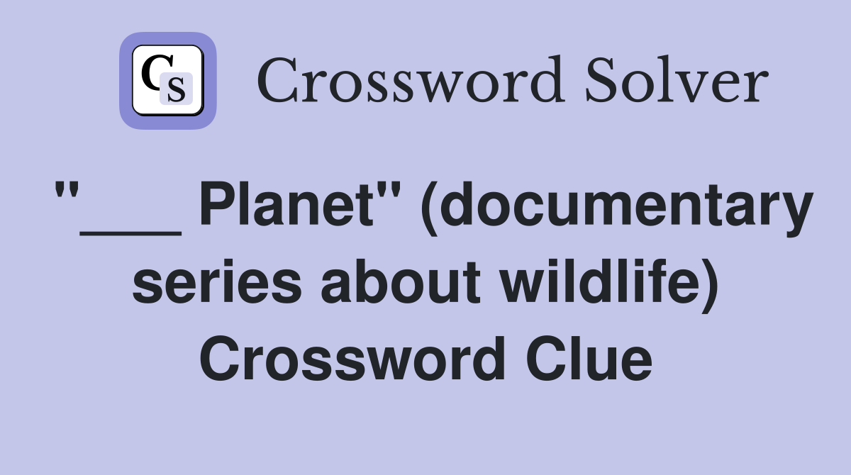 "___ Planet" (documentary series about wildlife) Crossword Clue