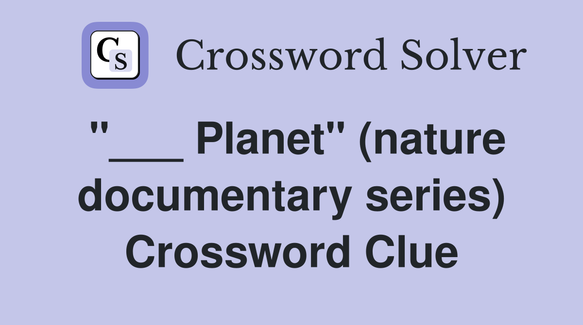 "___ Planet" (nature documentary series) Crossword Clue