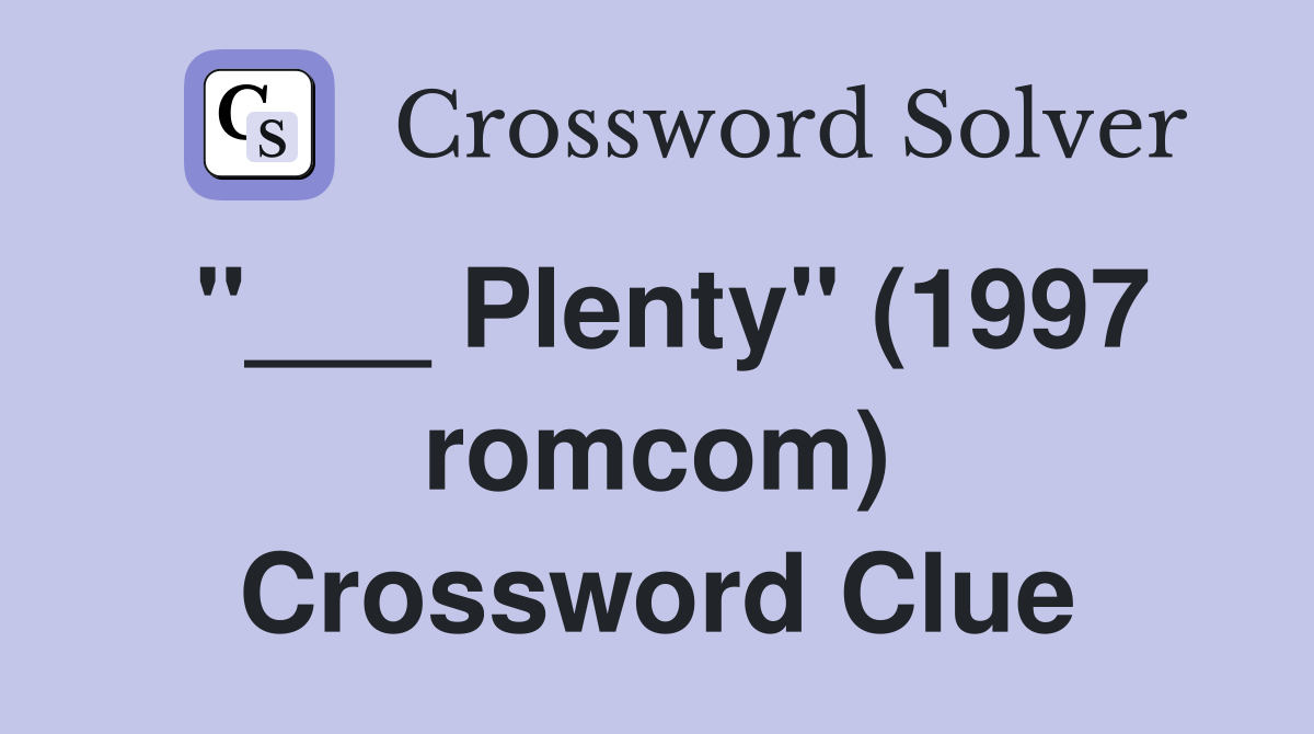 "___ Plenty" (1997 romcom) Crossword Clue