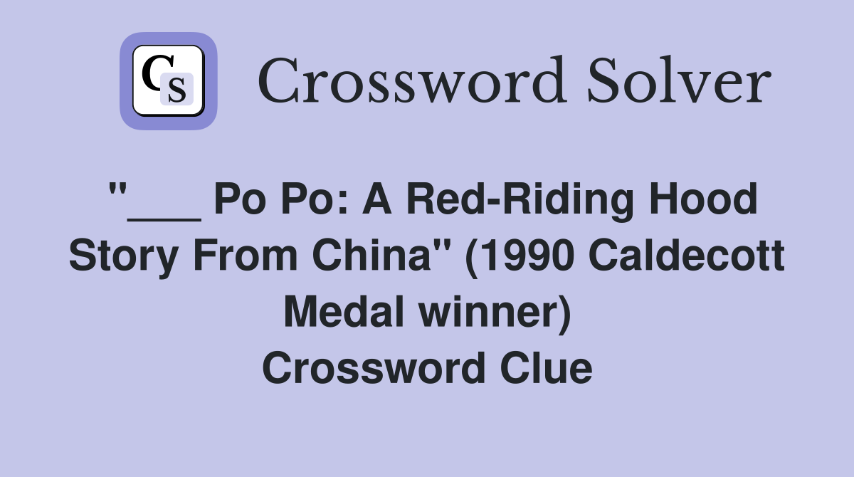 "___ Po Po: A Red-Riding Hood Story From China" (1990 Caldecott Medal winner) Crossword Clue