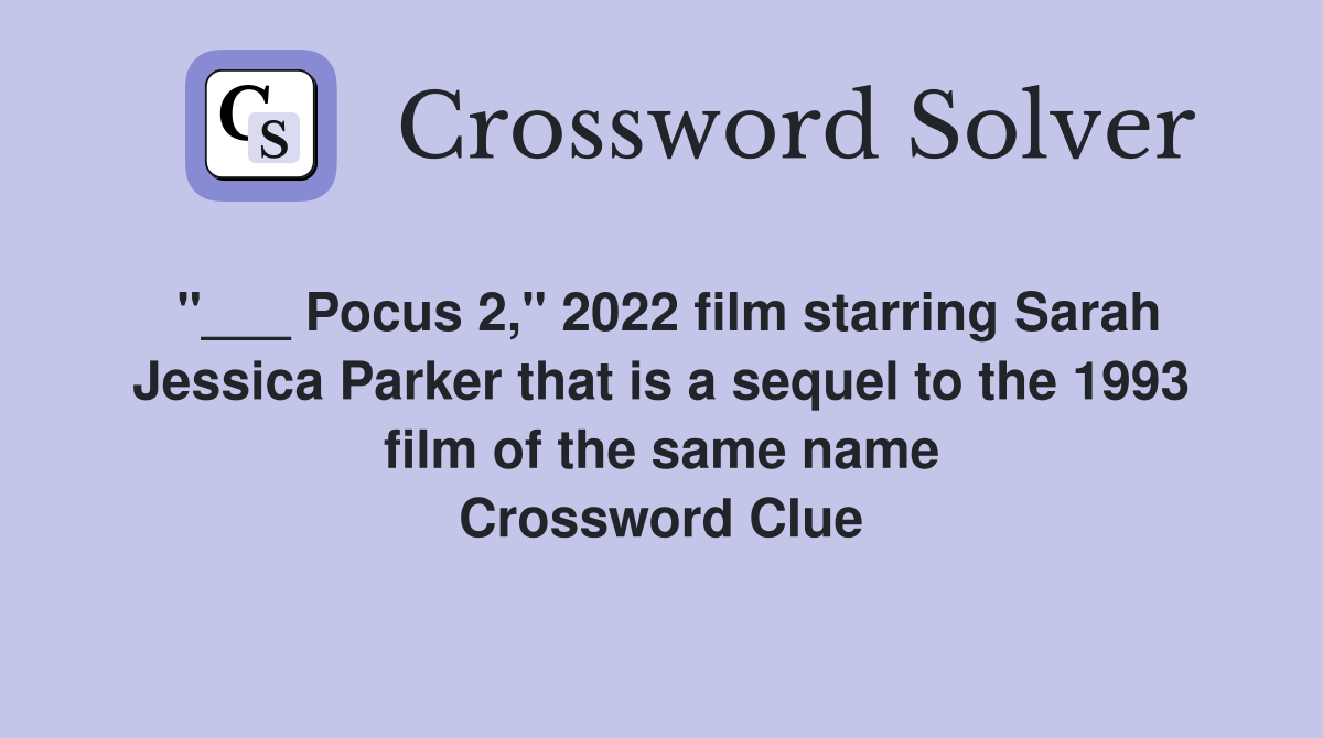 "___ Pocus 2," 2022 film starring Sarah Jessica Parker that is a sequel to the 1993 film of the same name Crossword Clue