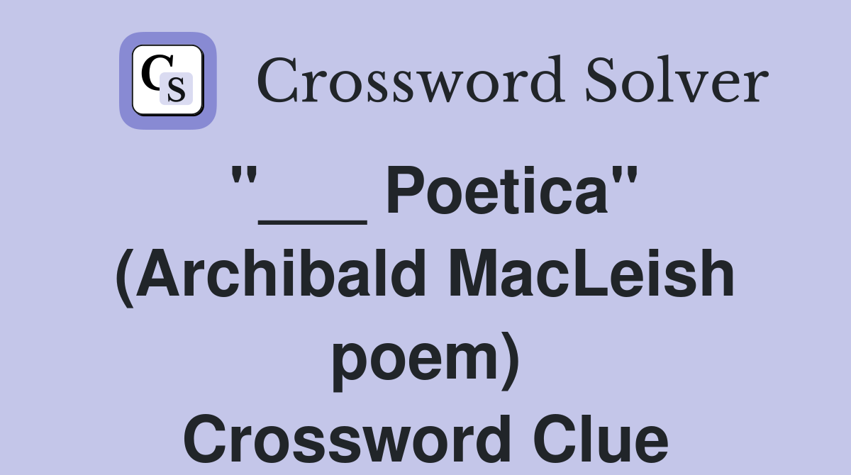"___ Poetica" (Archibald MacLeish poem) Crossword Clue