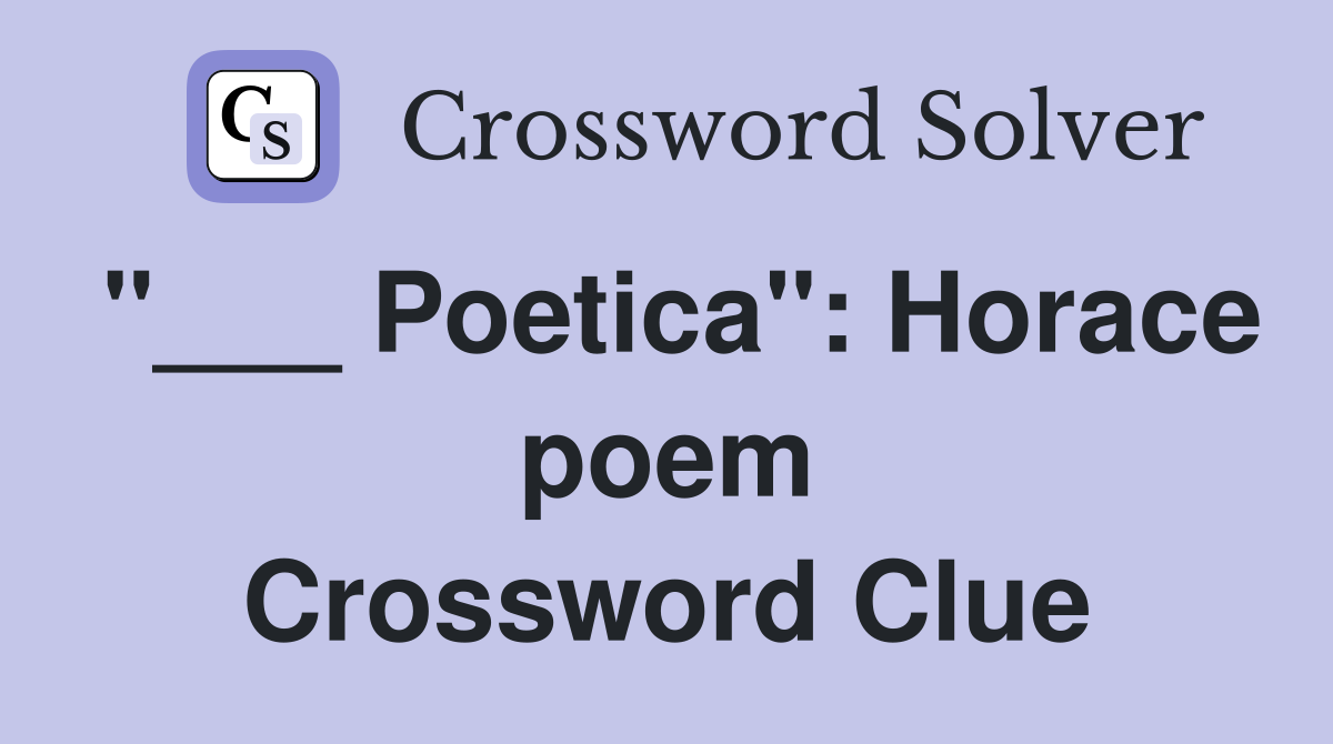 "___ Poetica": Horace poem Crossword Clue