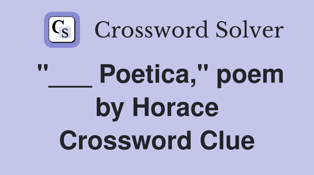 "___ Poetica," poem by Horace Crossword Clue