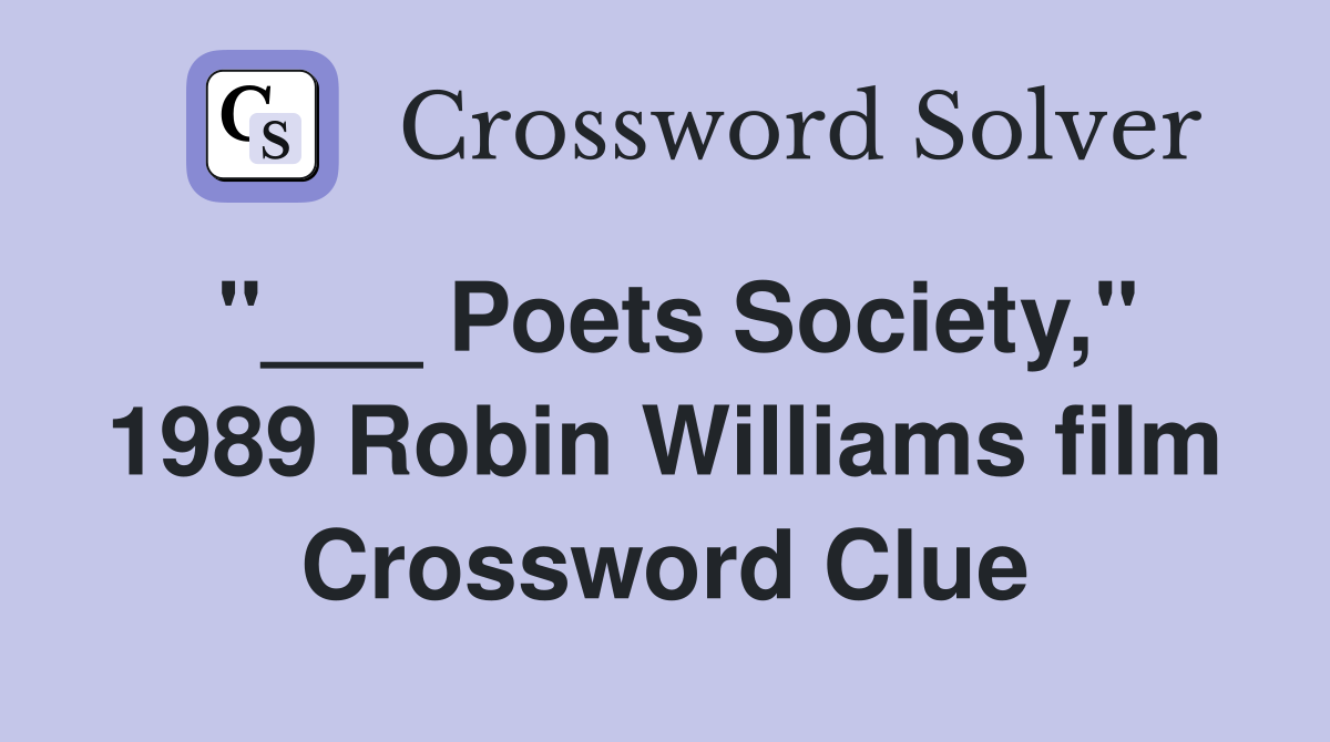 "___ Poets Society," 1989 Robin Williams film Crossword Clue