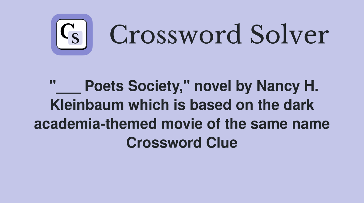 "___ Poets Society," novel by Nancy H. Kleinbaum which is based on the dark academia-themed movie of the same name Crossword Clue