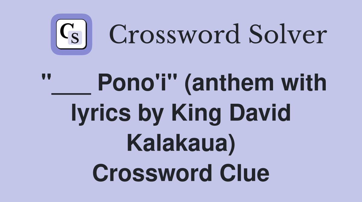 "___ Pono'i" (anthem with lyrics by King David Kalakaua) Crossword Clue