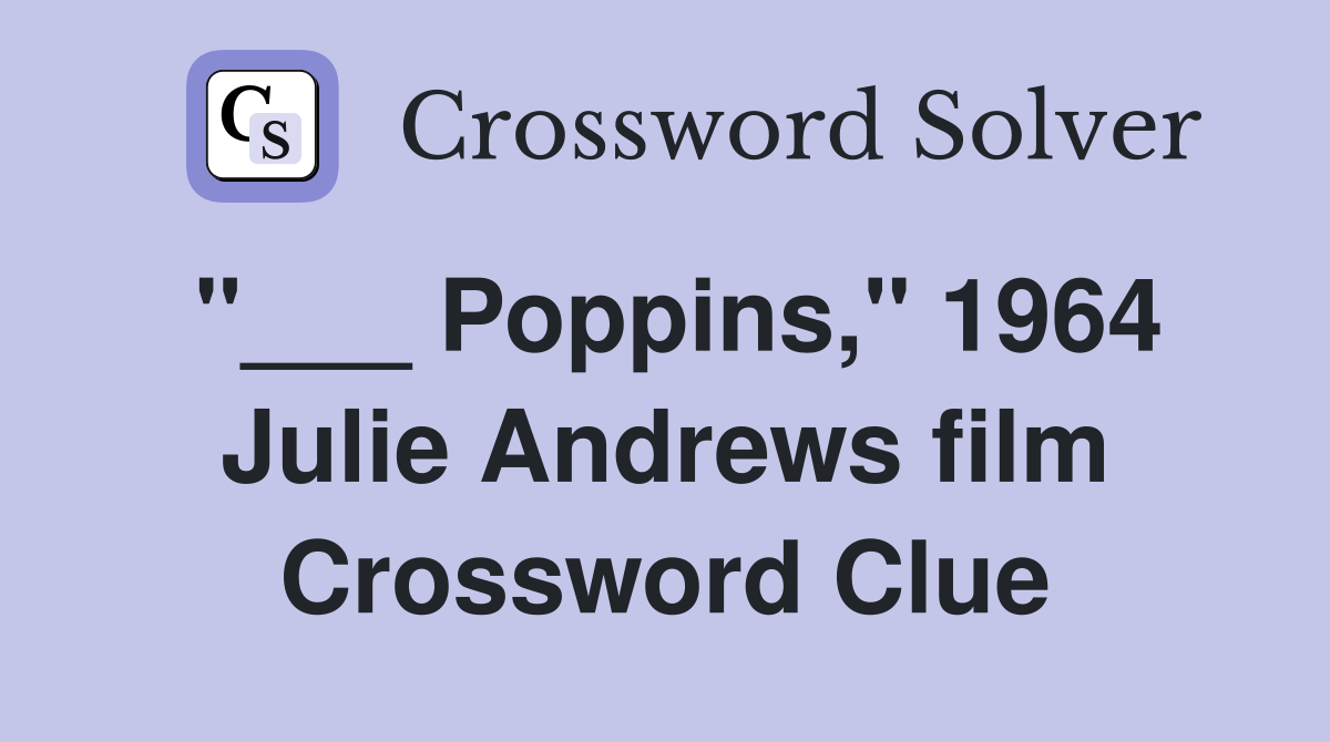 "___ Poppins," 1964 Julie Andrews film Crossword Clue