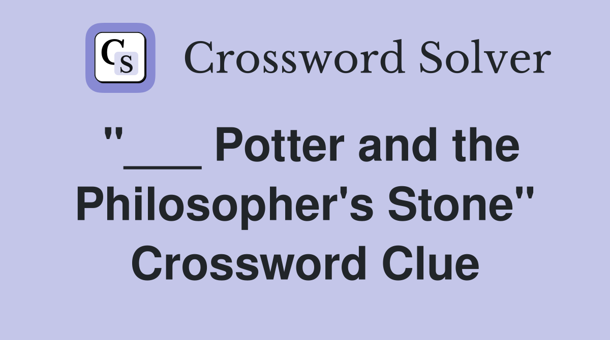 "___ Potter and the Philosopher's Stone" Crossword Clue