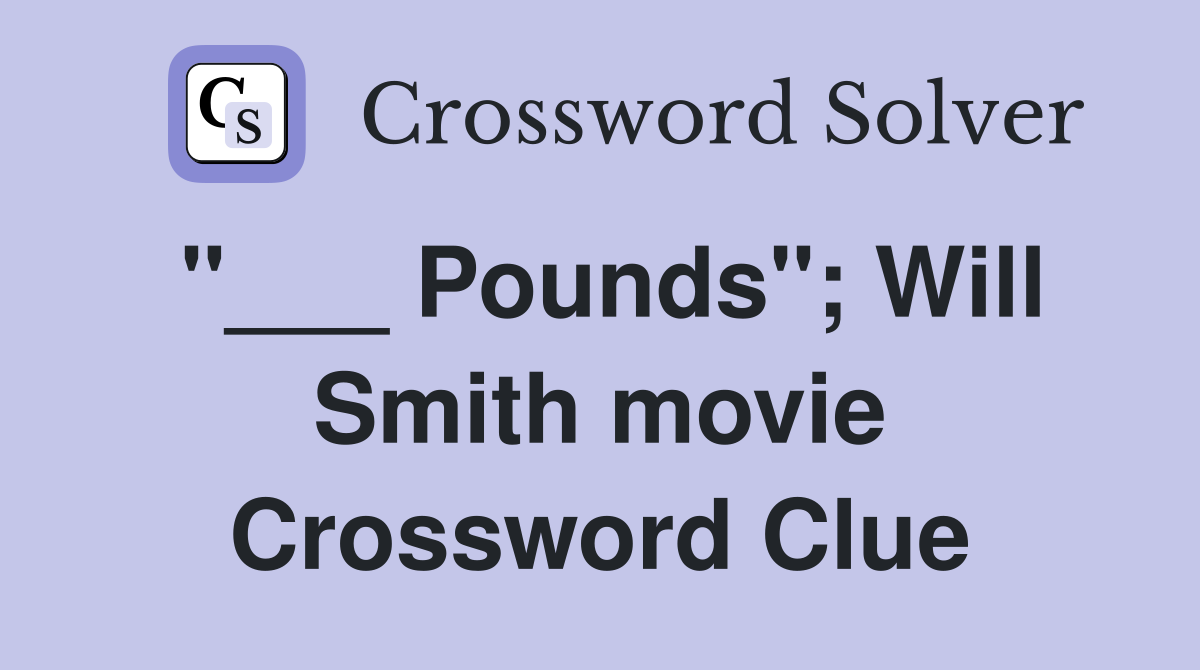 "___ Pounds"; Will Smith movie Crossword Clue