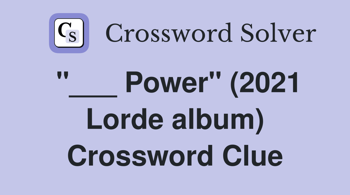 "___ Power" (2021 Lorde album) Crossword Clue