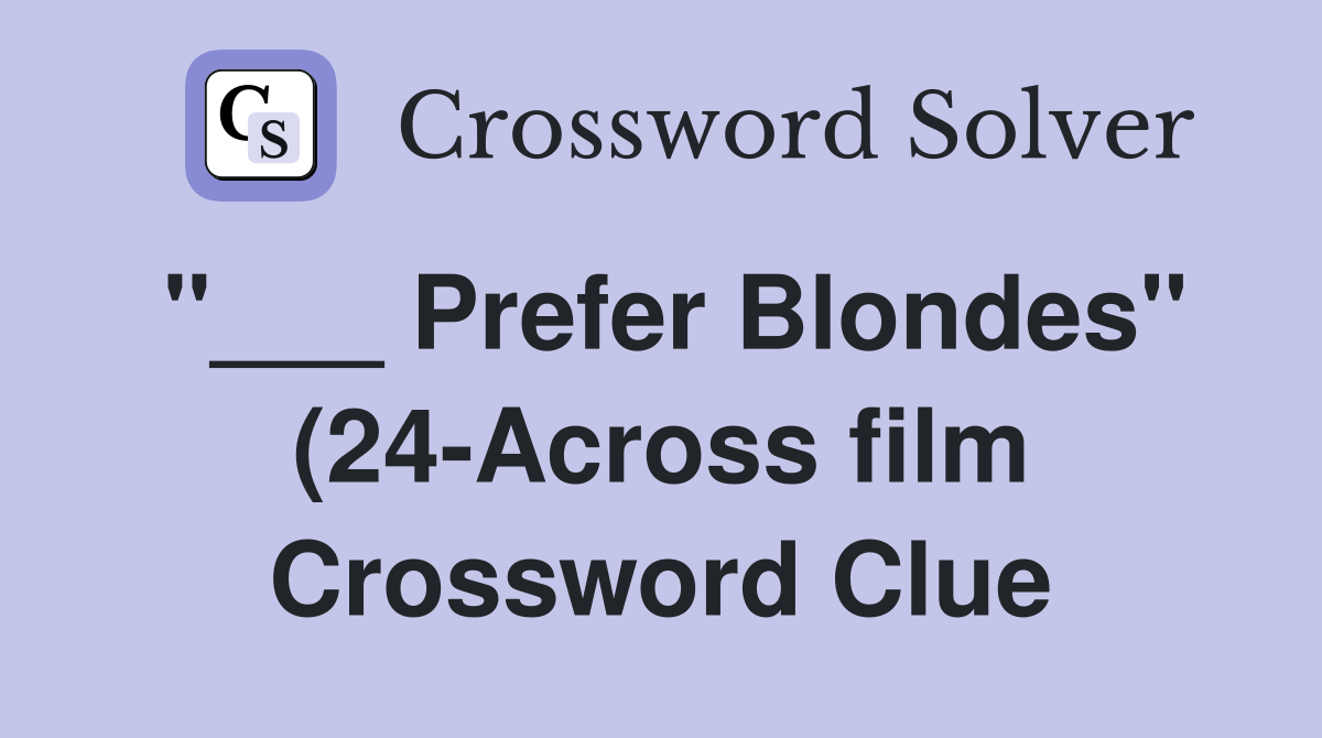 Prefer Blondes quot (24 Across film) Crossword Clue Answers Crossword Prefer Blondes quot (24 Across film) Crossword Clue Answers Crossword