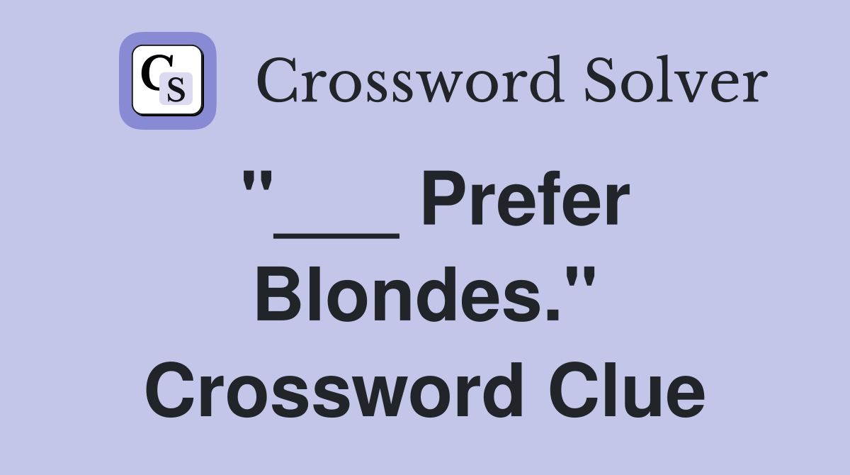 "___ Prefer Blondes." Crossword Clue