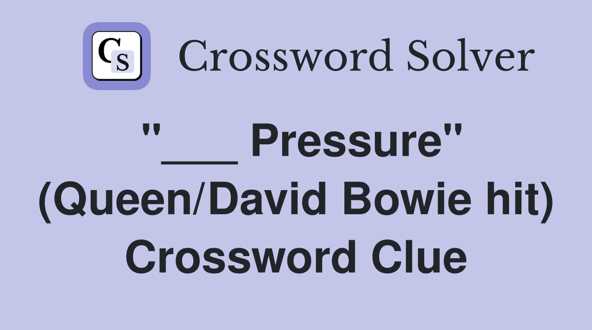 "___ Pressure" (Queen/David Bowie hit) Crossword Clue