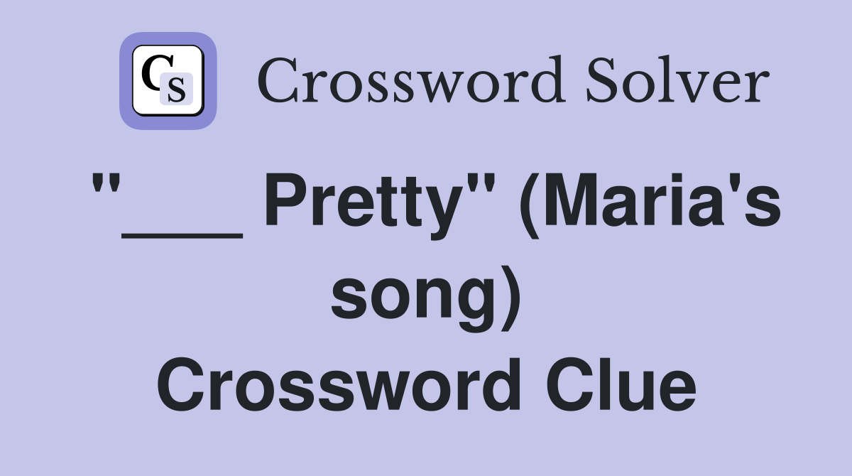 "___ Pretty" (Maria's song) Crossword Clue