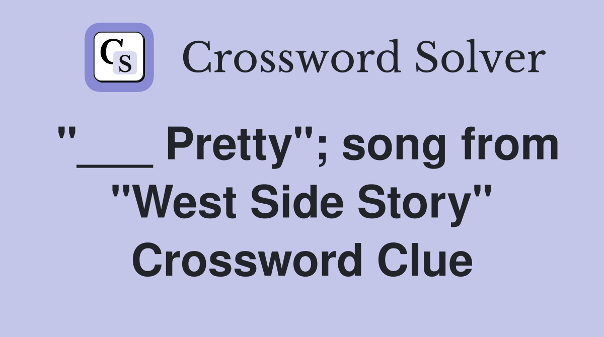 "___ Pretty"; song from "West Side Story" Crossword Clue