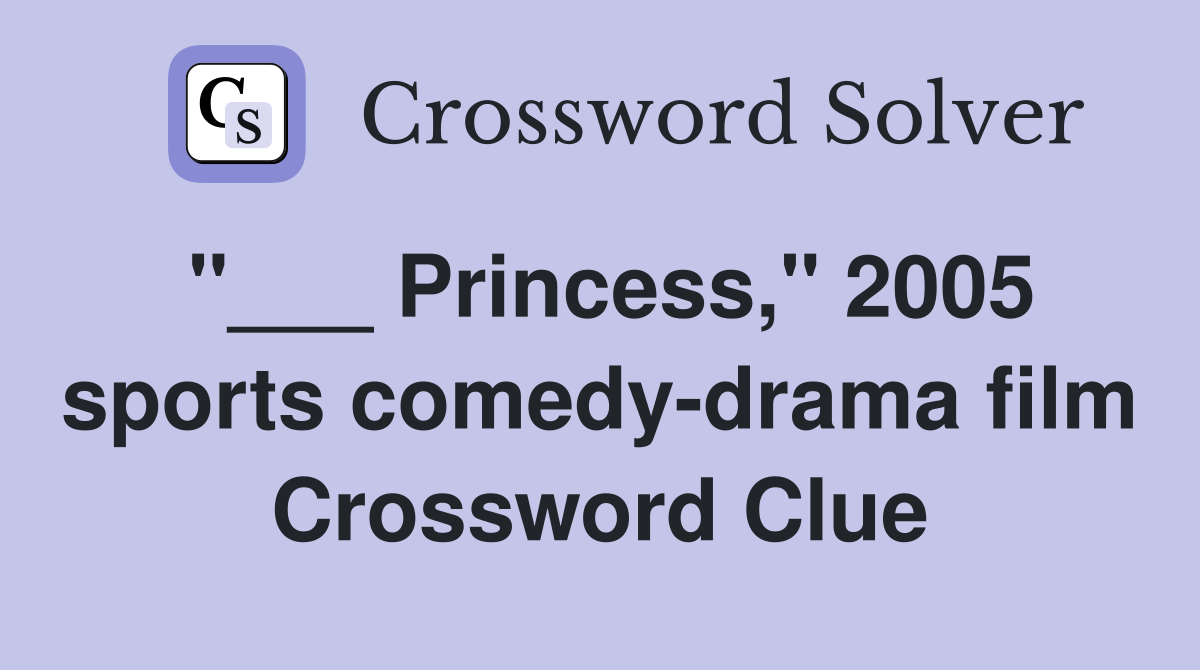 "___ Princess," 2005 sports comedy-drama film Crossword Clue