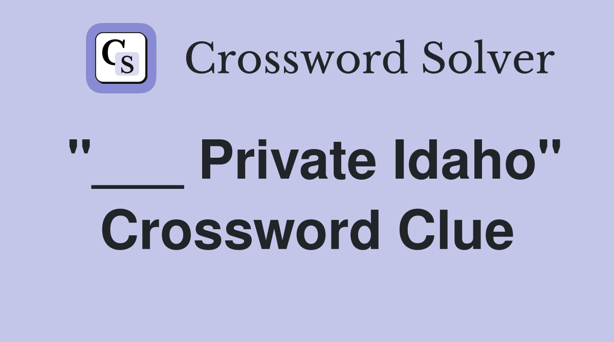 "___ Private Idaho" Crossword Clue