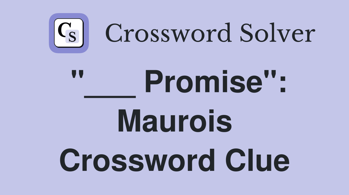 "___ Promise": Maurois Crossword Clue