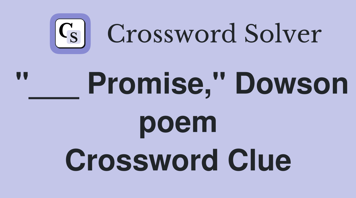 "___ Promise," Dowson poem Crossword Clue
