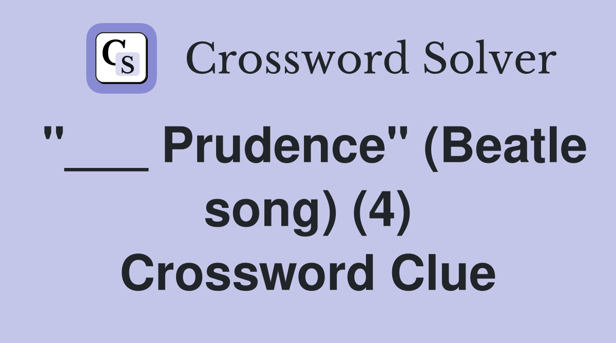 "___ Prudence" (Beatle song) (4) Crossword Clue