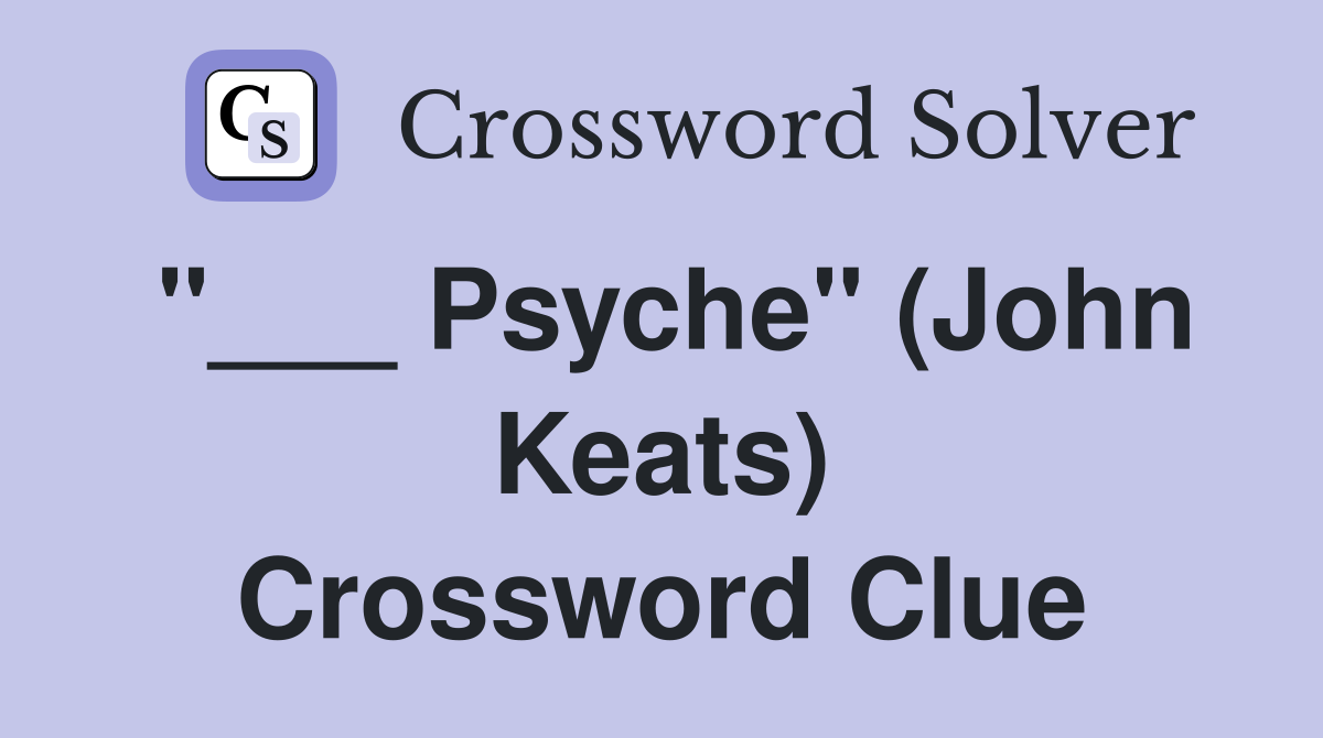 "___ Psyche" (John Keats) Crossword Clue