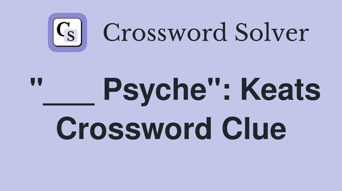 "___ Psyche": Keats Crossword Clue